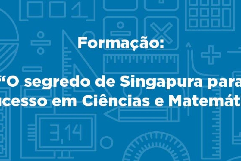 Formação O segredo de Singapura para o sucesso em matemática e ciências