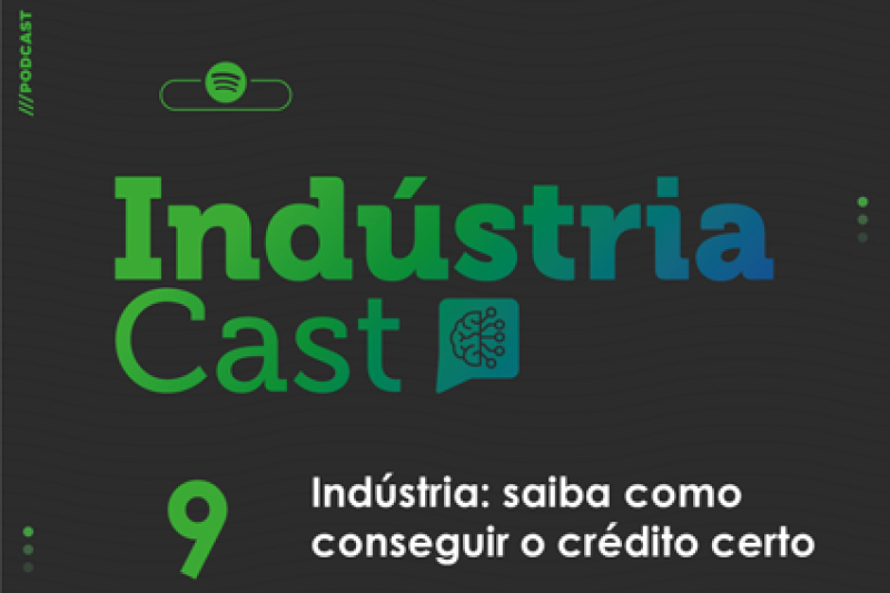 Podcast #9 - INDÚSTRIA: saiba como conseguir o crédito certo