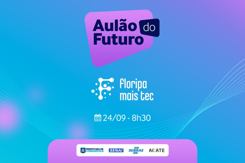 Floripa Mais Tec realiza neste sábado, dia 24, o ‘aulão do futuro’